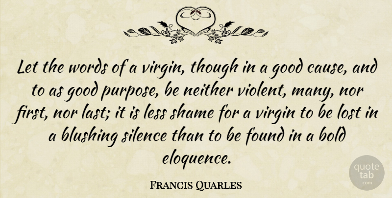 Francis Quarles Quote About Silence, Purpose, Lasts: Let The Words Of A...