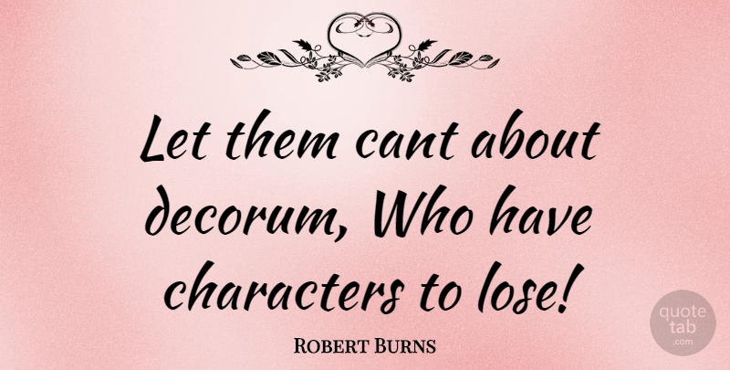 Robert Burns Quote About undefined: Let Them Cant About Decorum...