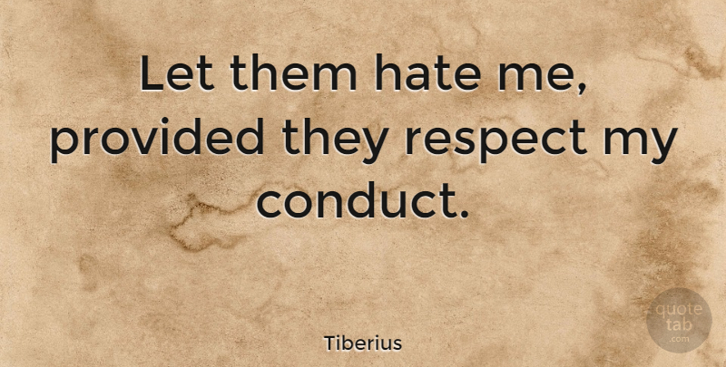 Tiberius Quote About Hate, Hate Me: Let Them Hate Me Provided...