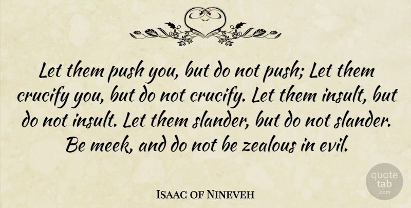 Isaac of Nineveh Quote About Inspirational, Christian, Religious: Let Them Push You But...