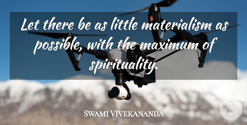 Swami Vivekananda Quote About Littles, Spirituality, Materialism: Let There Be As Little...