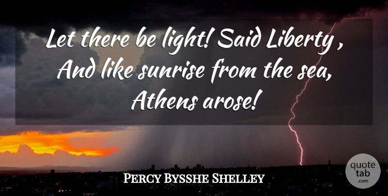 Percy Bysshe Shelley Quote About Light, Sea, Sunrise: Let There Be Light Said...