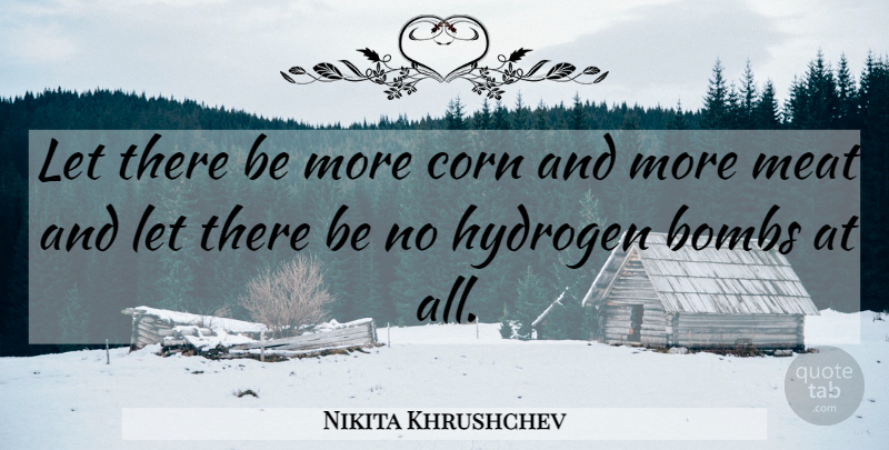 Nikita Khrushchev Quote About Hydrogen Bomb, Bombs, Corn: Let There Be More Corn...