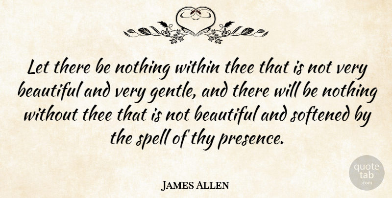 James Allen Quote About Beauty, Beautiful, Thee: Let There Be Nothing Within...