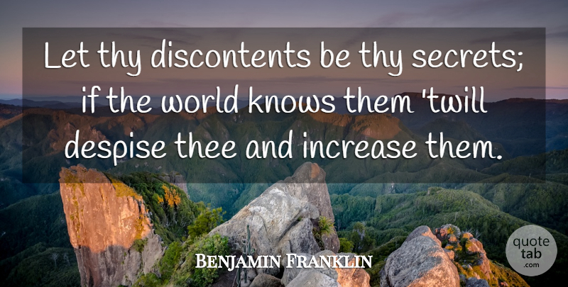Benjamin Franklin Quote About Secret, Contentment, World: Let Thy Discontents Be Thy...