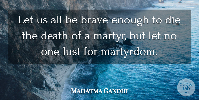 Mahatma Gandhi Quote About Courage, Peace, Bravery: Let Us All Be Brave...