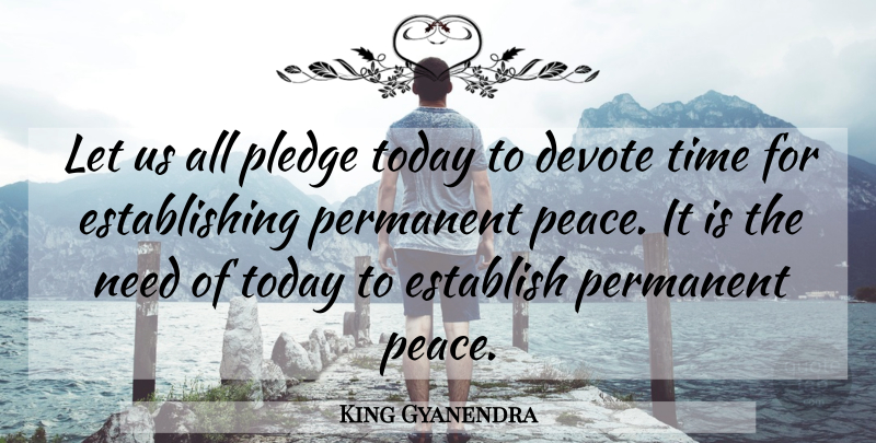 King Gyanendra Quote About Devote, Establish, Peace, Permanent, Pledge: Let Us All Pledge Today...