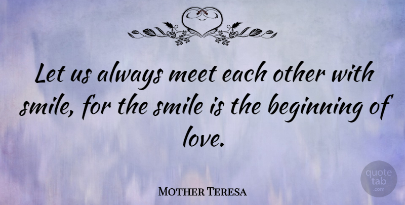 Mother Teresa Quote About Love, Inspirational, Smile: Let Us Always Meet Each...