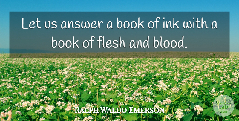 Ralph Waldo Emerson Quote About Book, Reading, Blood: Let Us Answer A Book...
