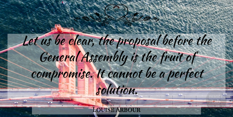 Louise Arbour Quote About Assembly, Cannot, Compromise, Fruit, General: Let Us Be Clear The...