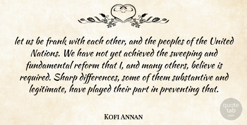 Kofi Annan Quote About Achieved, Believe, Frank, Played, Preventing: Let Us Be Frank With...