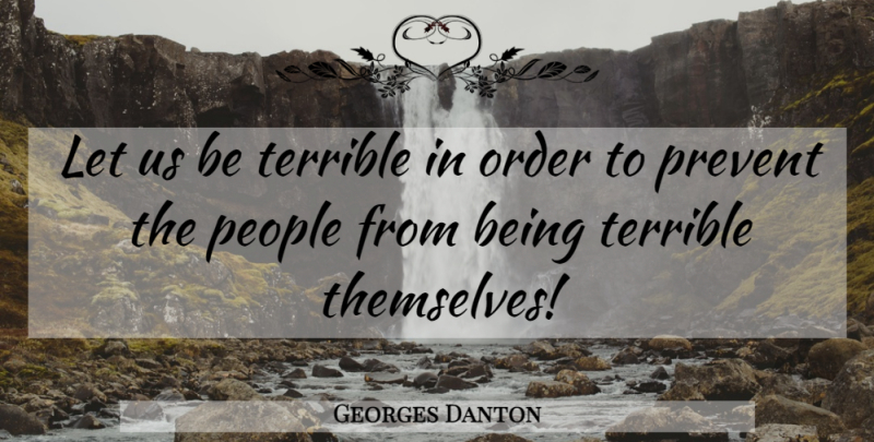 Georges Danton Quote About Order, People, Terrible: Let Us Be Terrible In...