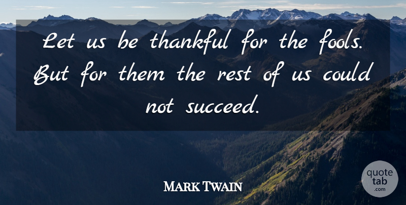Mark Twain Quote About Funny, Success, Carpe Diem: Let Us Be Thankful For...