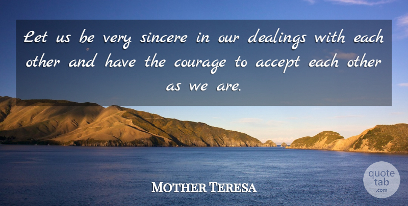 Mother Teresa Quote About Sincere, Accepting, Dealings: Let Us Be Very Sincere...