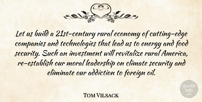 Tom Vilsack Quote About Addiction, Build, Climate, Companies, Economy: Let Us Build A 21st...