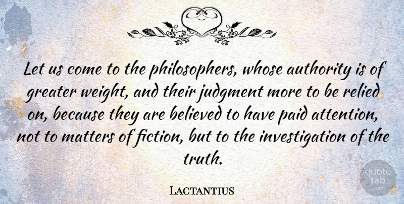 Lactantius Quote About Authority, Believed, Greater, Judgment, Matters: Let Us Come To The...