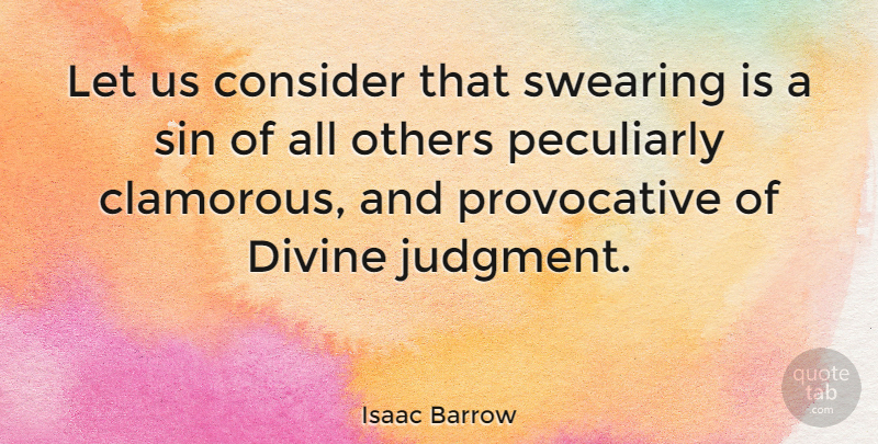Isaac Barrow Quote About Sin, Judgment, Provocative: Let Us Consider That Swearing...