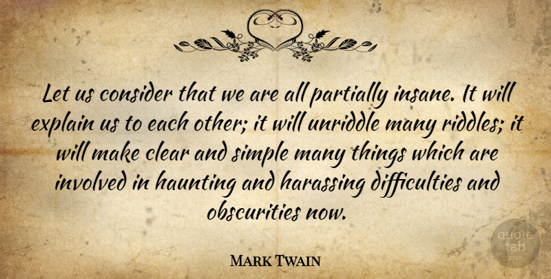 Mark Twain Quote About Simple, Insanity, Insane: Let Us Consider That We...