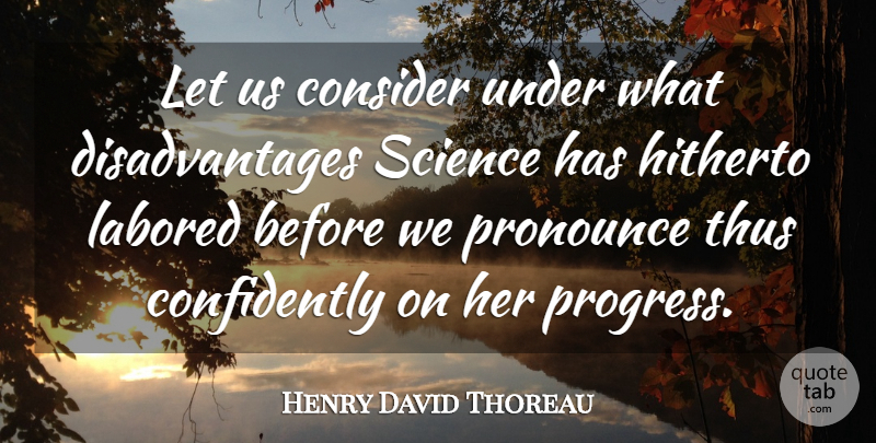 Henry David Thoreau Quote About Science, Progress, Disadvantages: Let Us Consider Under What...