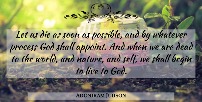 Adoniram Judson Quote About Begin, Dead, Die, God, Nature: Let Us Die As Soon...