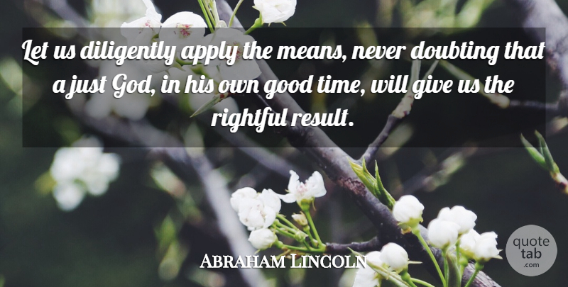 Abraham Lincoln Quote About Religious, Mean, Giving: Let Us Diligently Apply The...