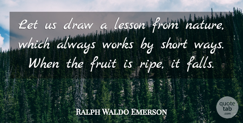 Ralph Waldo Emerson Quote About Fall, Way, Fruit: Let Us Draw A Lesson...