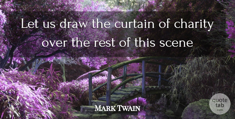 Mark Twain Quote About Charity, Scene, Curtains: Let Us Draw The Curtain...