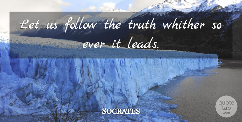 Socrates Quote About undefined: Let Us Follow The Truth...