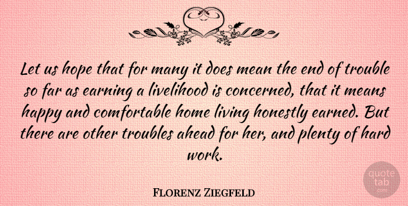 Florenz Ziegfeld Quote About Work, Mean, Home: Let Us Hope That For...