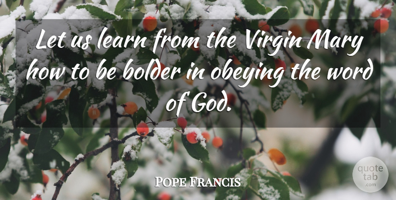 Pope Francis Quote About Mary, Word Of God, Virgins: Let Us Learn From The...