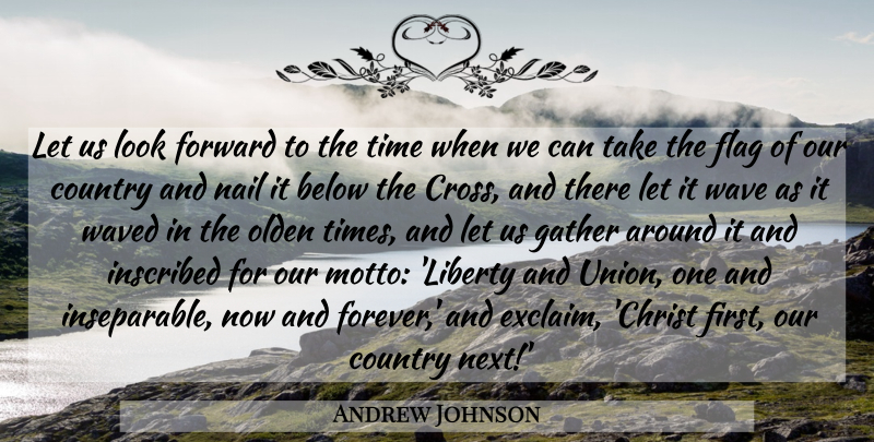 Andrew Johnson Quote About Country, Forever, Liberty: Let Us Look Forward To...