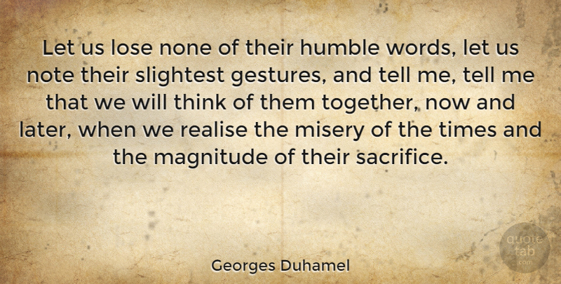 Georges Duhamel Quote About Humble, Sacrifice, Thinking: Let Us Lose None Of...