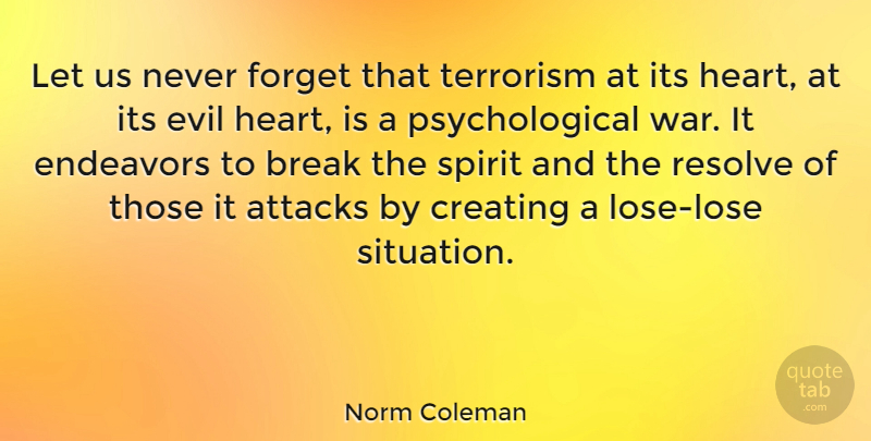 Norm Coleman Quote About War, Heart, Creating: Let Us Never Forget That...