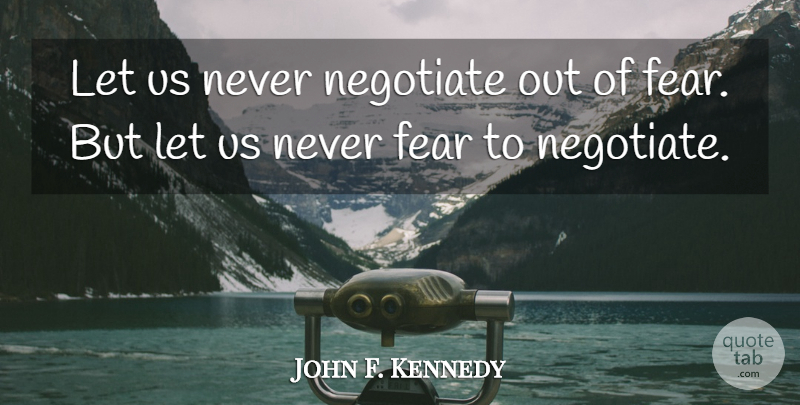 John F. Kennedy Quote About Inspirational, Peace, Fear: Let Us Never Negotiate Out...