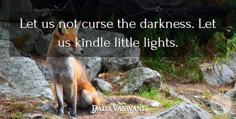 Dada Vaswani Quote About Light, Darkness, Littles: Let Us Not Curse The...