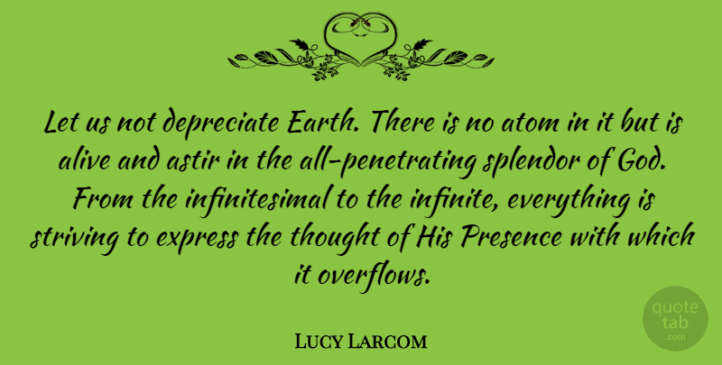 Lucy Larcom Quote About Alive, Earth, Splendor: Let Us Not Depreciate Earth...
