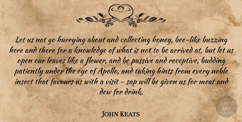 John Keats Quote About Flower, Knowledge, Eye: Let Us Not Go Hurrying...