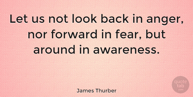 James Thurber Quote About Love, Inspirational, Life: Let Us Not Look Back...