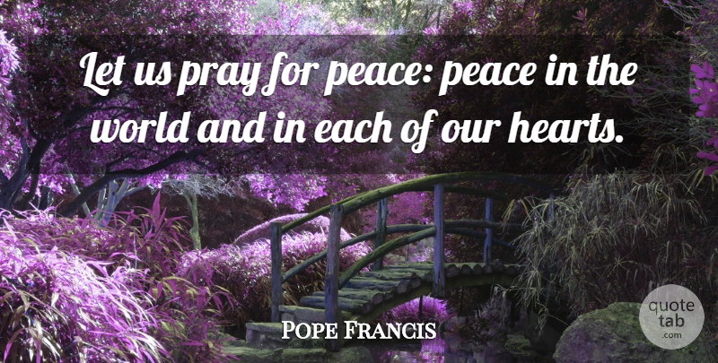 Pope Francis Quote About Heart, World, Praying: Let Us Pray For Peace...