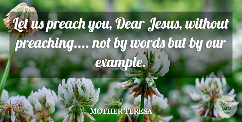 Mother Teresa Quote About Jesus, Example, Dear: Let Us Preach You Dear...