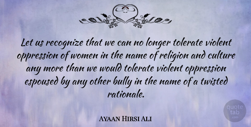 Ayaan Hirsi Ali Quote About Names, Bully, Culture: Let Us Recognize That We...