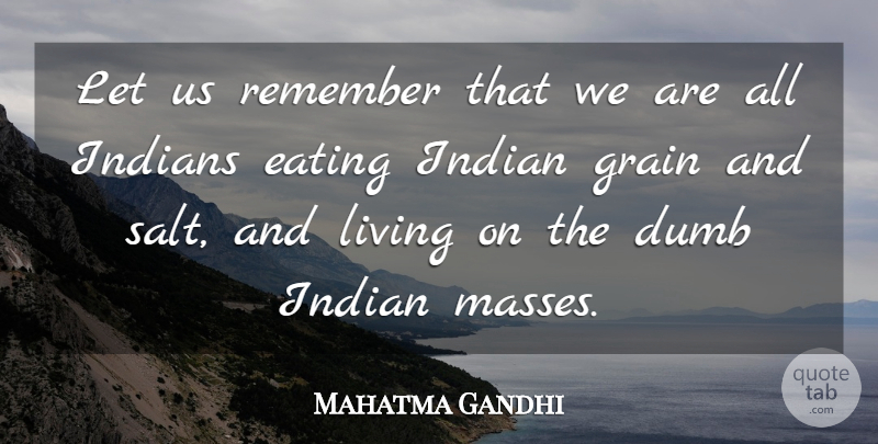 Mahatma Gandhi Quote About Dumb, Salt, India: Let Us Remember That We...