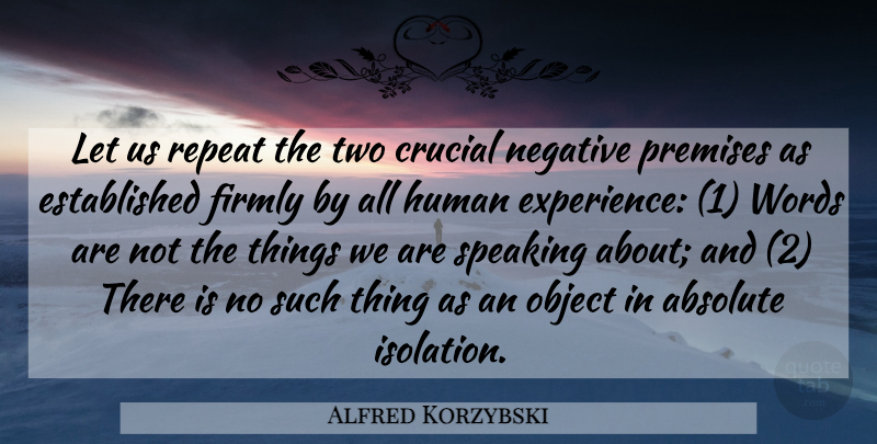 Alfred Korzybski Quote About Two, Negative, Isolation: Let Us Repeat The Two...