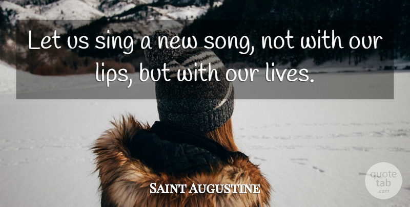 Saint Augustine Quote About Life, Song, Lips: Let Us Sing A New...
