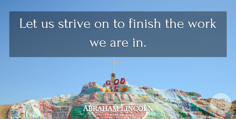 Abraham Lincoln Quote About Motivation, Civil War, Charity: Let Us Strive On To...