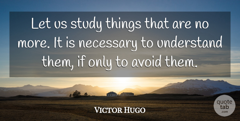 Victor Hugo Quote About Les Mis, Study, Les Miserable: Let Us Study Things That...