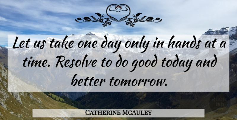 Catherine McAuley Quote About Hands, One Day, Today: Let Us Take One Day...