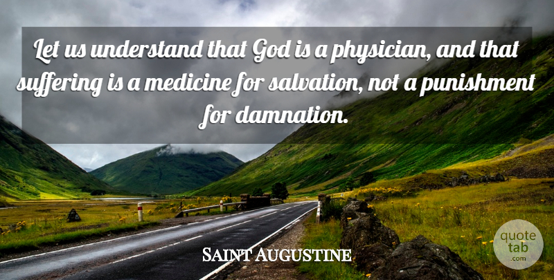 Saint Augustine Quote About Punishment, Medicine, Suffering: Let Us Understand That God...
