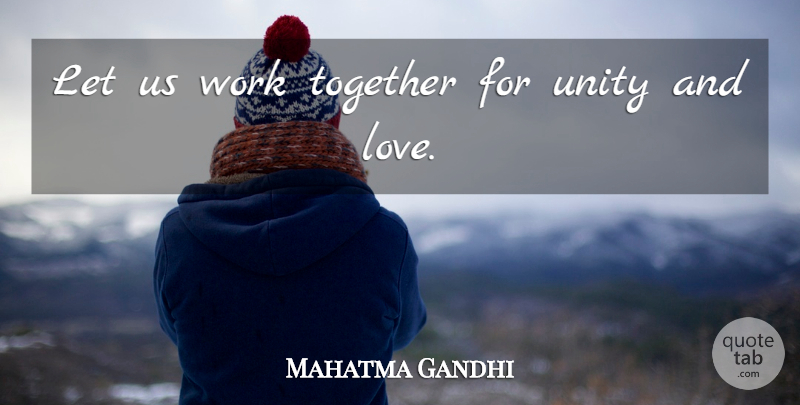 Mahatma Gandhi Quote About Feelings, Unity, Working Together: Let Us Work Together For...