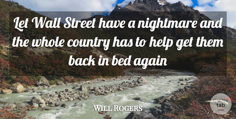 Will Rogers Quote About Again, Bed, Country, Help, Nightmare: Let Wall Street Have A...